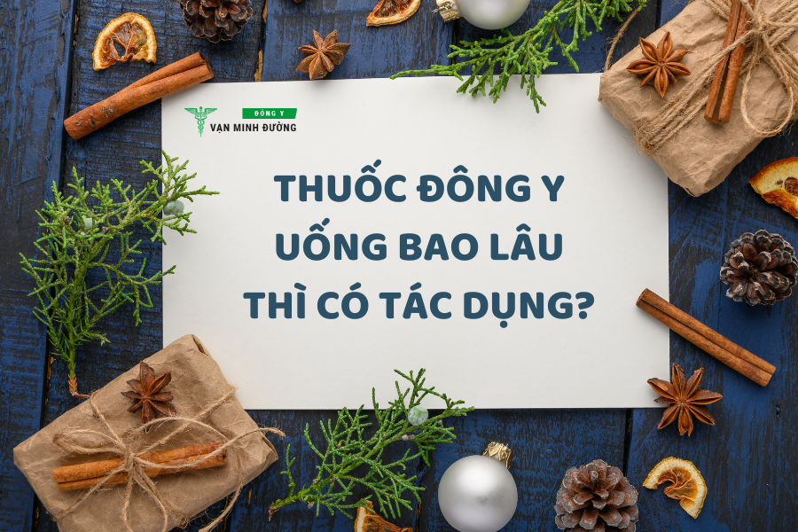 Thuốc Đông y uống bao lâu thì có tác dụng