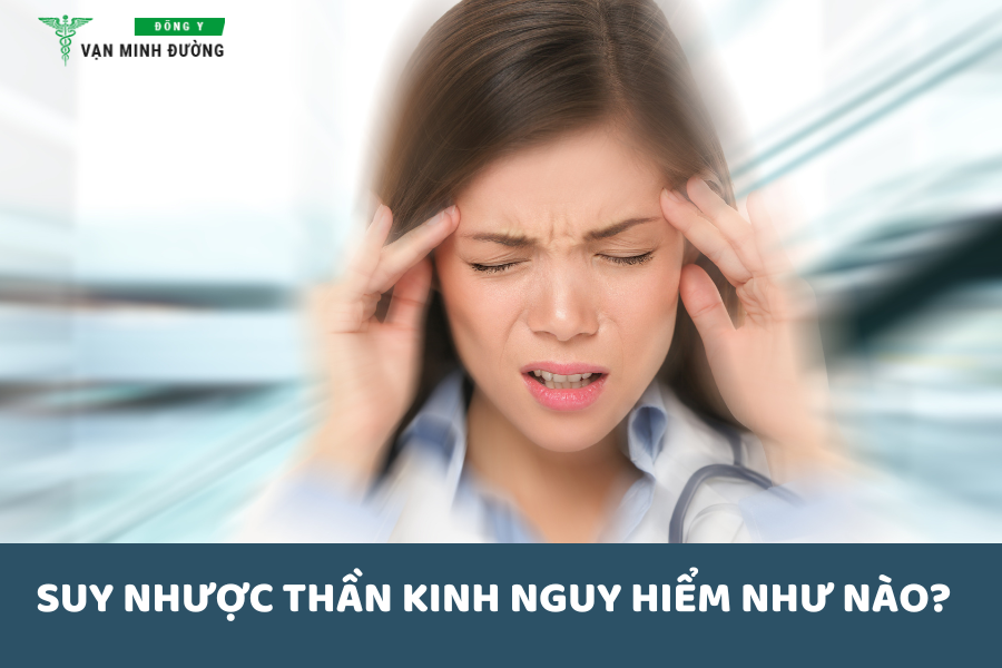 Suy nhược thần kinh nguy hiểm như nào